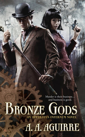Bronze Gods (Apparatus Infernum #1) - Aguirre, A.A. (1st Printing, 2013)