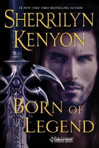 Born of Legend (The League Nemesis Rising) - Kenyon, S. (2016) 1st Printing