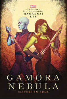 Gamora and Nebula: Sisters in Arms - Lee, Mackenzi (2021, 2nd Printing)