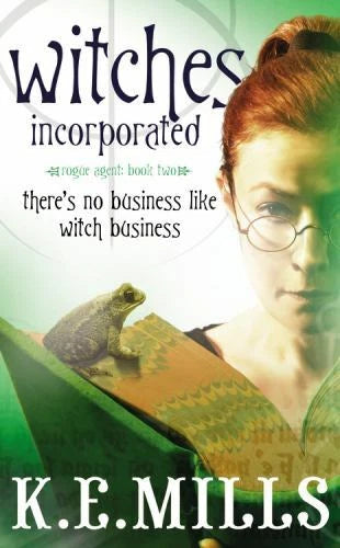 Witches Incorporated (Rogue Agent #2) - Mills, K.E. (2009, 1st Printing)